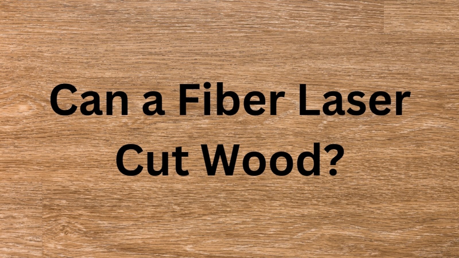 Can a Fiber Laser Cut Wood