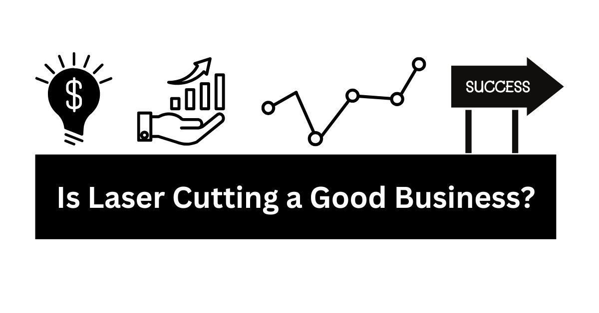Is Laser Cutting a Good Business